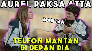 Aurel Paksa Atta Telfon MANTAN di Depan Dia!!!