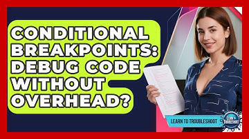 Conditional Breakpoints: Debug Code Without Overhead? - Learn To Troubleshoot