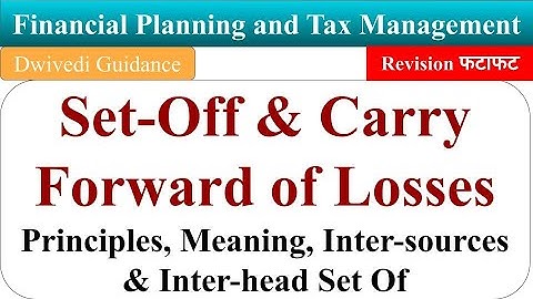 Set Off & Carry Forward of Losses, Principles, Inter sources & Inter head Setoff, Financial Planning