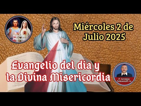 Evangelio del día y la Divina Misericordia 2 de julio. Reflexión del p. Germán Saksonoff co.