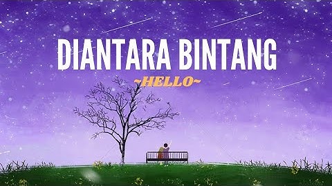 Hello - Diantara bintang || Lirik