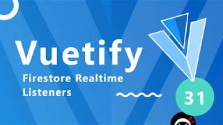 Vuetify Tutorial #31 - Firestore Real-time Listeners