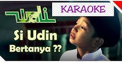 KARAOKE SI UDIN BERTANYA ( WALI BAND )  - Durasi: 4:27. 