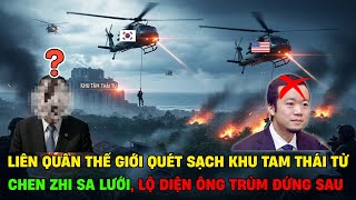 Liên Quân Thế Giới Quét Sạch Khu Tam Thái Tử, Chen Zhi Sa Lưới, Lộ Diện Ông Trùm Đứng Sau