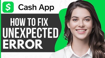 How To Fix Cash App Unexpected Error - Full Guide 2023