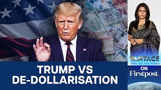 Trump to Punish India & Others Who Want 'DeDollarisation'? | Vantage with Palki Sharma