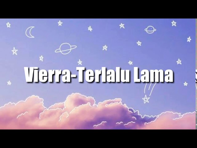 Vierra-Terlalu Lama(lirik) class=