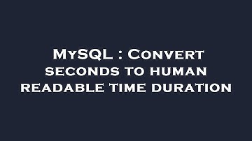 MySQL : Convert seconds to human readable time duration
