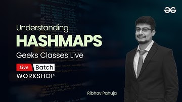 Understanding Hashmaps | Geeks Classes Live | GeeksforGeeks