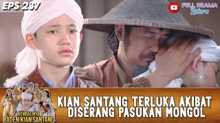 KIAN SANTANG TERLUKA AKIBAT DISERANG PASUKAN MONGOL - KEMBALINYA RADEN KIAN SANTANG