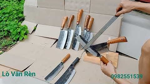 Review bộ dao nhà bếp Rèn Từ Thép Nhíp Ô Tô Cán Gỗ/ĐỘC - ĐẸP LẠ - HÀNG CHUẨN CỦA Lò Văn Rèn
