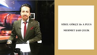 Sibel GÖKÇE ile A Plus l MEHMET ŞAH ÇELİK