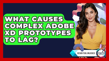 What Causes Complex Adobe XD Prototypes To Lag? - Design Tool Unlocked