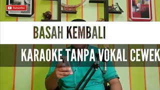 BASAH KEMBALI KARAOKE TANPA VOKAL WANITA || BASAH KEMBALI KARAOKE NO VOCAL WANITA