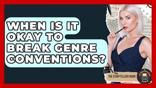 When Is It Okay To Break Genre Conventions? - The Storytellers Room