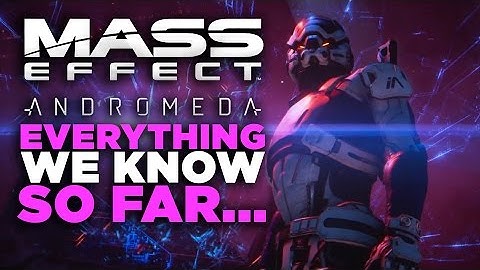 Everything We Know About Mass Effect: Andromeda So Far