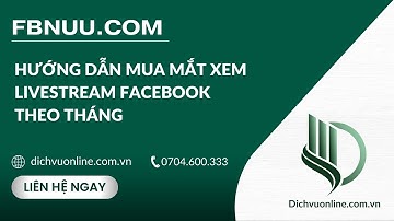 [DV Facebook] - Gói tháng - Mua mắt xem livestream Facebook (bằng PC/ Laptop) - Fbnuu.com