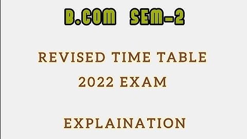 B.com sem-2 University revised time table and information about some changes