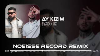 Ay Kızım - Uzi X Eypio (Noeisse Record Remix) Ay Benim Bir Derdim Var