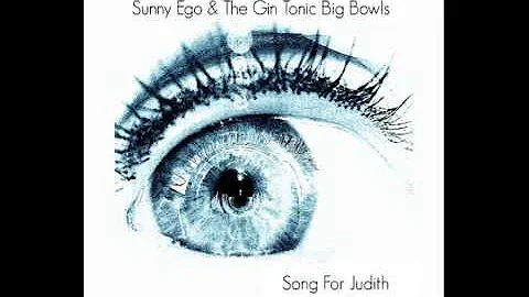 Sunny Ego & The Gin Tonic Big Bowls - Song For Jud...