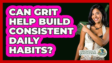 Can Grit Help Build Consistent Daily Habits? - Anecdotes in Quotation