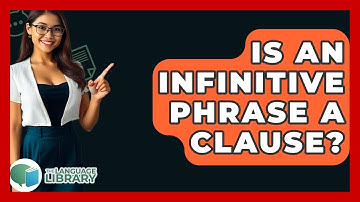 Is An Infinitive Phrase A Clause? - The Language Library