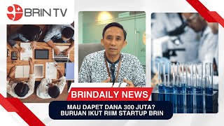Mau Dapat Dana Rp 300 Juta? Buruan Ikut RIIM Startup BRIN | BRINDAILY NEWS (06/08/2024)