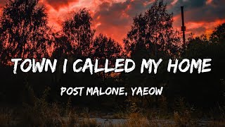 Post Malone,Yaeow - Town I Called My Home (Lyrics) ft. Khalid