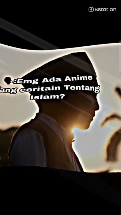 KEREN!! ADA ANIME TENTANG ISLAM                         #animeedit #bstation