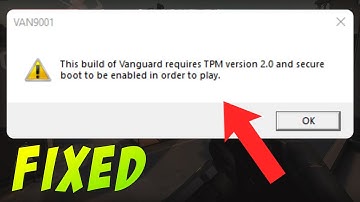 Fix Valorant This Build Of Vanguard Requires TPM version 2.0 and Secure Boot to be Enable - VAN 9001