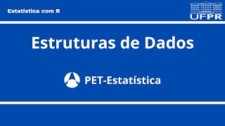 Estatística com R: Estruturas de dados
