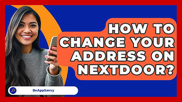How To Change Your Address On Nextdoor? - Be App Savvy