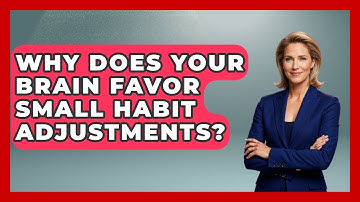 Why Does Your Brain Favor Small Habit Adjustments? - Habit Hacks Hub