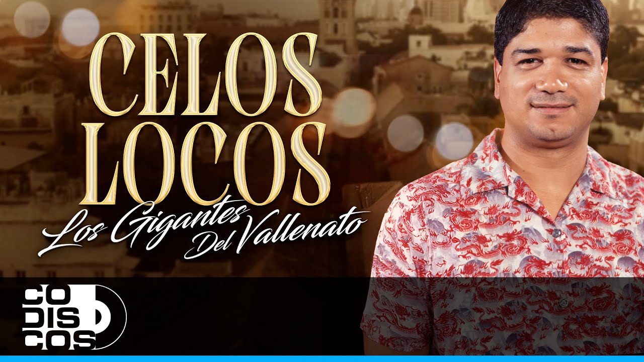 Celos Locos, Los Gigantes Del Vallenato
