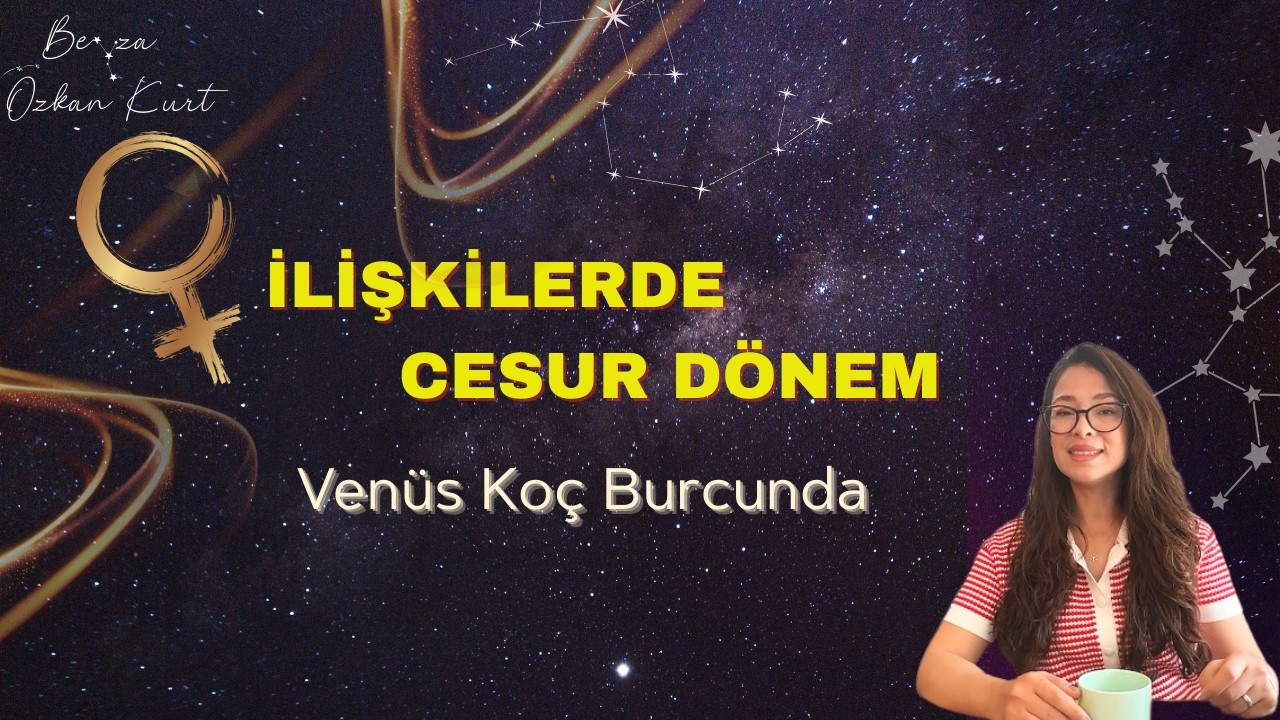 VENÜS KOÇ BURCUNDA | TÜM BURÇLARA ETKİSİ |  6-30 MART