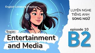 English Listening Practice - Level B2 EP10 - ENTERTAINMENT AND MEDIA