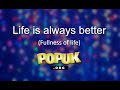 Life Is Always Better Fullness Of Life TASTER 