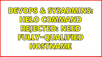 DevOps & SysAdmins: HELO command rejected: need fully-qualified hostname