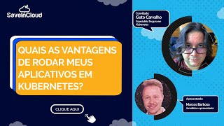 Quais as vantagens de rodar aplicativos em Kubernetes | SaveinCloud