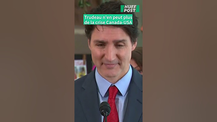 Trudeau n'en peut plus de la crise avec Trump et les USA
