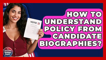 How To Understand Policy From Candidate Biographies? - First Time Voter Expert