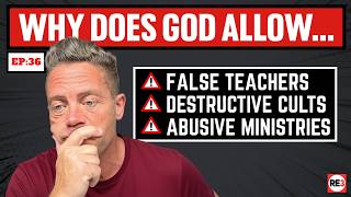 Why Does God Allow False Teachers  |  EP 36