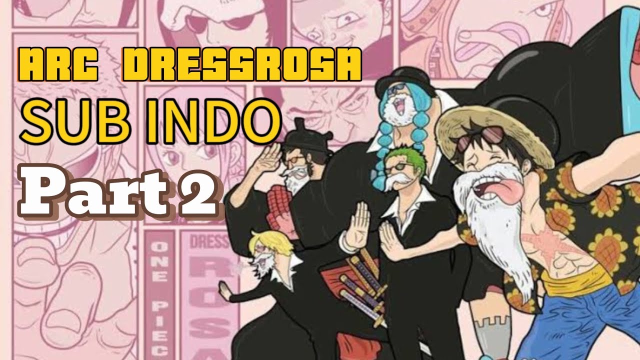 ARC DRESSROSA SUB INDO Part 2 alur cerita ONE PIECE YouTube