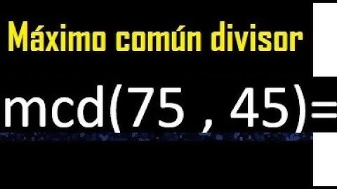 mcd 75 y 45 , maximo comun divisor , como se halla , ejemplos