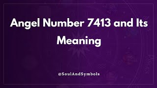 Angel Number 7413 and Its Meaning | 7413 Meaning ✅