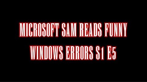 "Final Fantasy Crashed!" | Microsoft Sam Reads Funny Windows Errors S1 E5