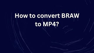 Hoe converteer ik BRAW naar MP4?