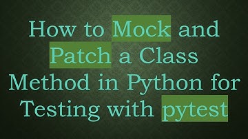 How to Mock and Patch a Class Method in Python for Testing with pytest