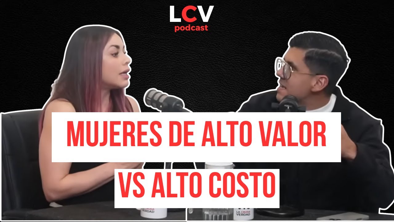LA CRUDA VERDAD PODCAST #18 / MUJERES DE ALTO VALOR VS MUJERES DE ALTO COSTO