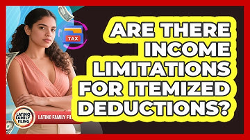 Are There Income Limitations For Itemized Deductions? - Latino Family Filing